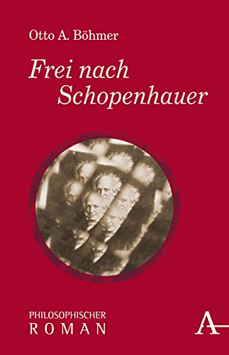 Frei nach Schopenhauer: Philosophischer Roman (Philosophische Romane) von Verlag Karl Alber